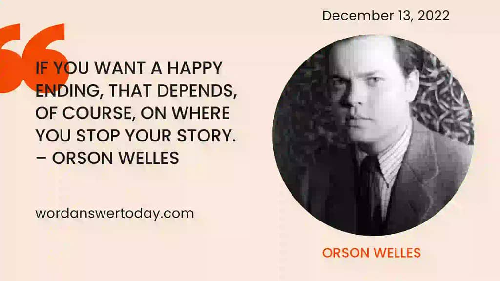 ORSON WELLES WAS THE WRITER OF TODAYS CRYPTOQUOTE ANSWERED QUOTE