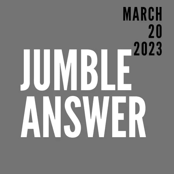 Jumble Answer for March 20, 2023