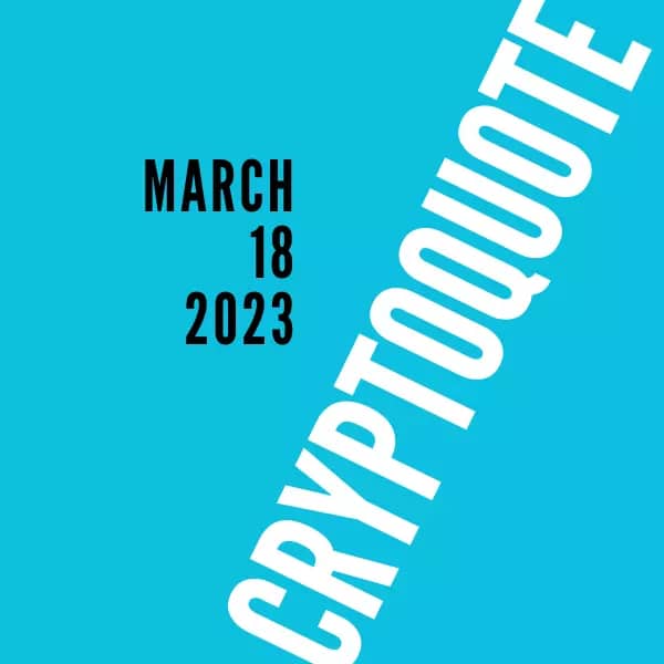 cryptoquote for march 18, 2023